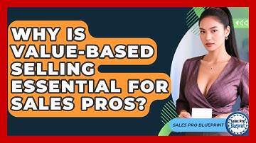 Why Is Value-Based Selling Essential For Sales Pros? - Sales Pro Blueprint