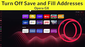How to Turn Off Save and Fill Addresses Feature in Opera GX?