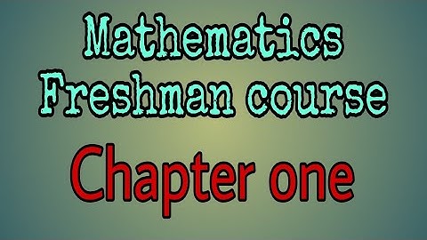 Mathematics freshman course - Chapter one