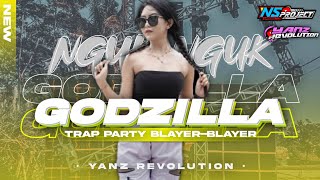 DJ GODZILLA‼️BASS BLAYER-BLAYER NGUK-NGUK TRAP PARTY TERBARU || YANZ REVOLUTION