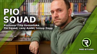 Rozhovor Filip Konvalinka - Pio Squad, ceny Anděl, Snoop Dogg