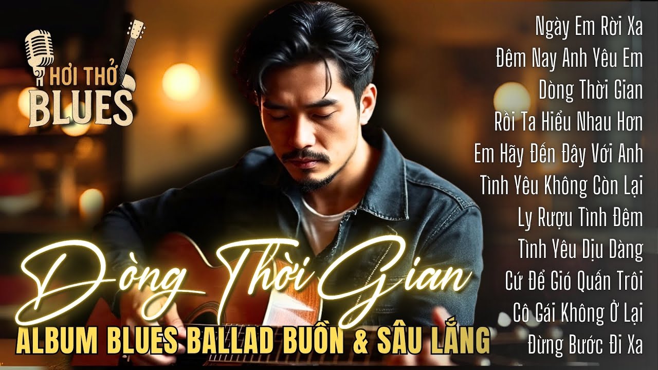 Dòng Thời Gian | Album Blues Ballad Buồn & Sâu Lắng | Những Khúc Tình Xưa Khi Thời Gian Dừng Lại