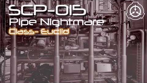 SCP-015 Pipe Nightmare