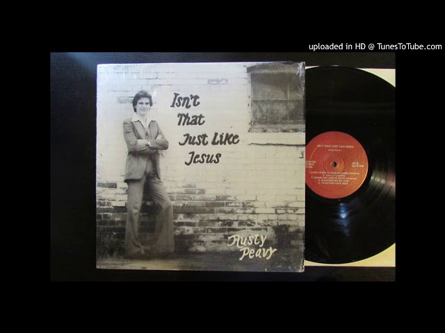 Rusty Peavy – Isn't That Just Like Jesus Rusty Peavy - Isn't That Just Like Jesus (USA 1977) - YouTube