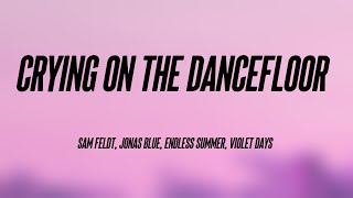 Crying On The Dancefloor - Sam Feldt, Jonas Blue, Endless Summer, Violet Days (Lyrics Version) 🎸