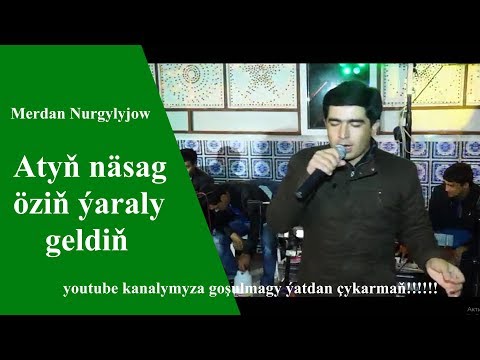 Merdan Nurgylyjow Atyň näsag öziň ýaraly geldiň