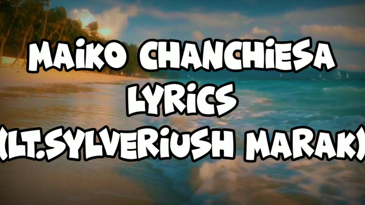 Maiko chanchiesa lyrics Lt Sylveriush Marak