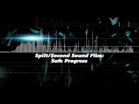 Split/Second Sound Files: Safe Progress