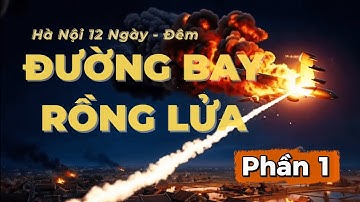 [Tập 1] Từ Cậu Bé Chăn Trâu Đến Khắc Tinh Của B-52 | ĐƯỜNG BAY RỒNG LỬA | Hồi Ký Nguyễn Văn Phiệt