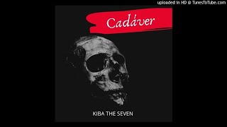 Kiba The Seven - Cadáver