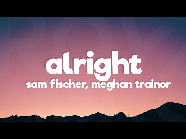 Sam Fischer u0026 Meghan Trainor - Alright (Lyrics) class=