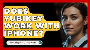 Does YubiKey Work With IPhone? - SecurityFirstCorp.com