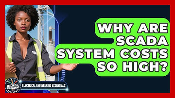 Why Are SCADA System Costs So High? - Electrical Engineering Essentials