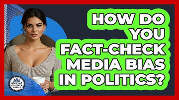 How Do You Fact-check Media Bias In Politics? - Making Politics Simple