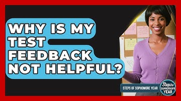 Why Is My Test Feedback Not Helpful? - Steps to Sophomore Year