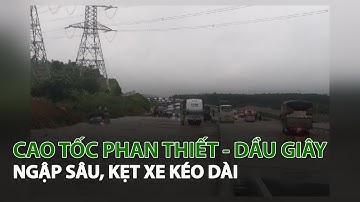 Cao Tốc Phan Thiết - Dầu Giây ngập sâu, kẹt xe kéo dài| VTC14