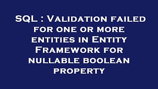 SQL : Validation failed for one or more entities in Entity Framework for nullable boolean property