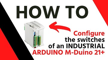 ➡️ How to configure the switch of the Industrial Arduino PLC M-DUINO 21+