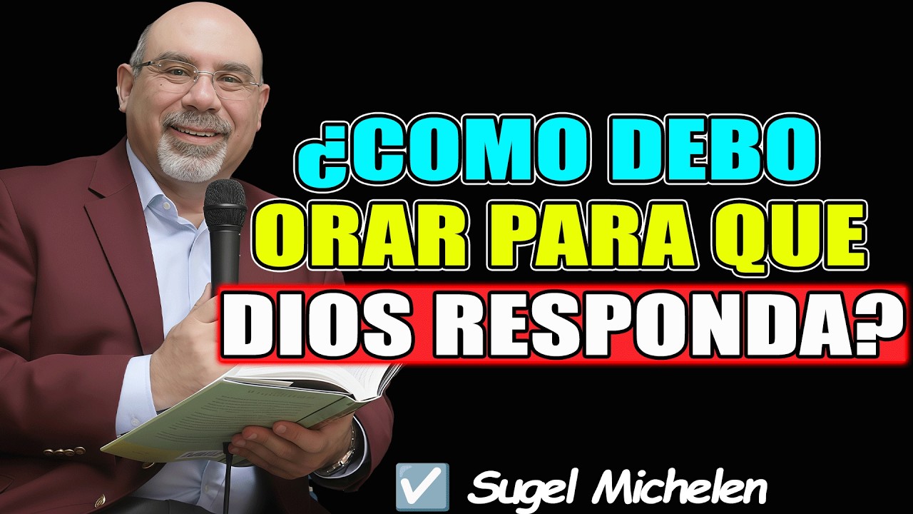 ¿COMO DEBO ORAR PARA QUE DIOS RESPONDA? - Sugel Michelen 2026