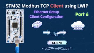 STM32 Modbus TCP Client using LWIP: Client Setup (Part 6)