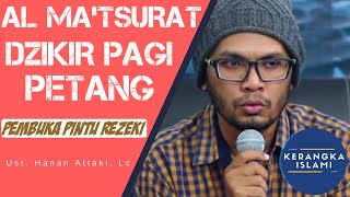 Dzikir Al Ma'tsurat Pagi dan Petang dengan teks Arab dan Indonesia Ustadz Hanan Attaki