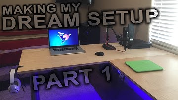 BUILDING MY DREAM SETUP! | PART 1