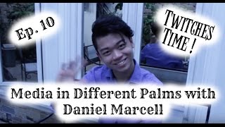 Mini Series: Media in Different Palms Ep.10 with Daniel Marcell | Twitches time!