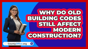 Why Do Old Building Codes Still Affect Modern Construction? - CountyOffice.org