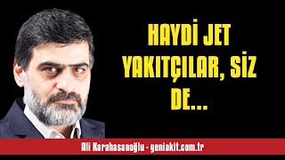 ALİ KARAHASANOĞLU: HAYDİ JET YAKITÇILAR, SİZ DE “UNUTMAYACAĞIZ” DİYEBİLİYOR... - SESLİ MAKALE DİNLE