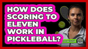 How Does Scoring To Eleven Work In Pickleball?