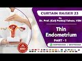 Curtain raiser 23  thin endometrium part  1 by dr prof col pankaj talwar vsm