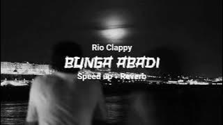 Download lagu Bunga Abadi - Rio Clappy (speed up reverb) tiktok version