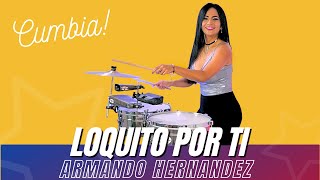 Video thumbnail of "LOQUITO POR TI - ARMANDO HERNANDEZ (Timbales Cover by Elisabeth Timbal)"