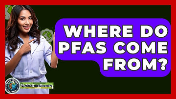 Where Do PFAS Come From? - Earth Science Answers