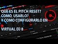 QUE ES EL PITCH RESET COMO  USARLO Y COMO CONFIGURARLO EN VIRTUAL DJ 8