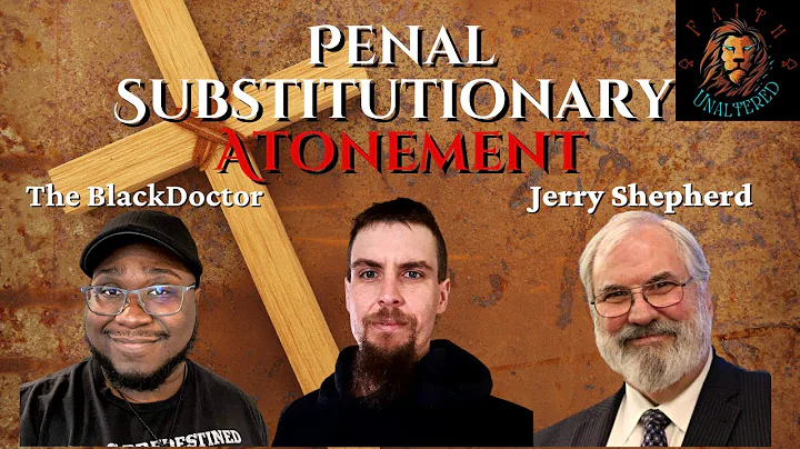 Penal Substitutionary Atonement ft. Professor Jerr...