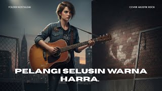HARRA. – Pelangi Selusin Warna (Rock Akustik Cover) | Versi Paling Menenangkan 🎸✨