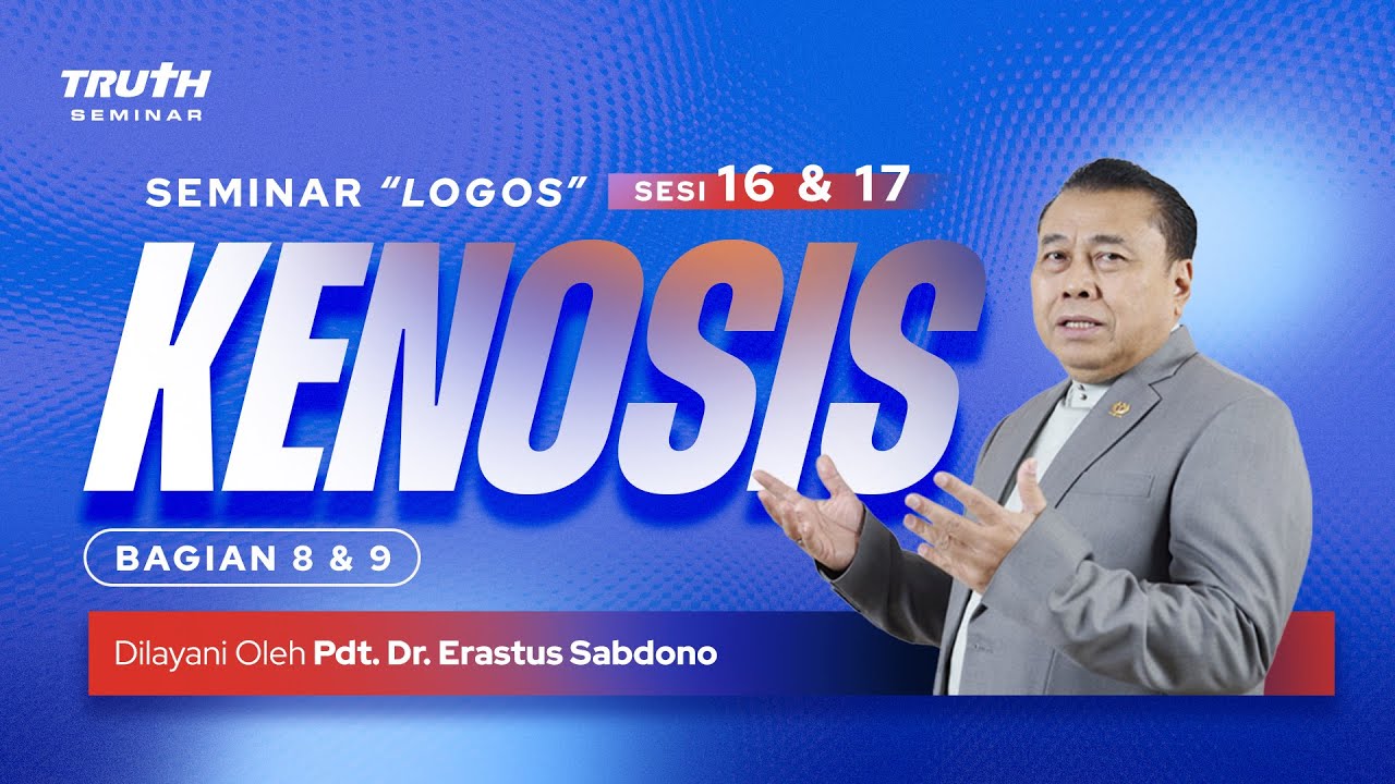LOGOS (16 & 17) : KENOSIS : Bag. 8 & 9 | Pdt. Dr. Erastus Sabdono |  05 Ags 2023 | 10.00 WIB