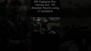 FBI captures alleged pro-Hamas Oct. 7 attacker found living in Louisiana-s  #shorts