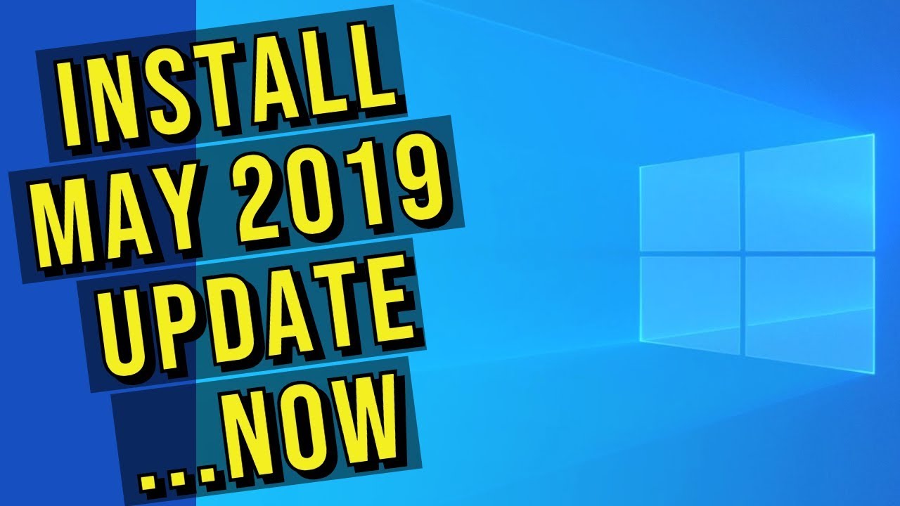 Install May 2019 Update For Windows 10...Now