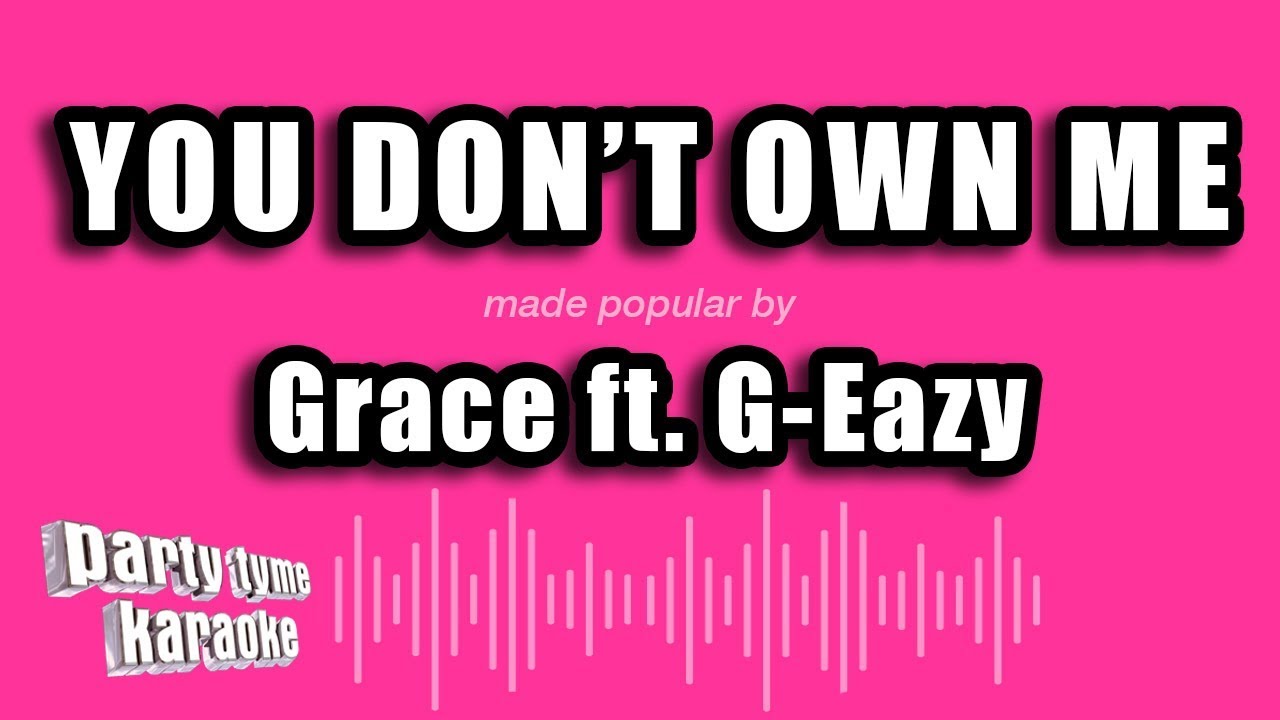 Grace ft. G-Eazy - You Don't Own Me (Karaoke Version)