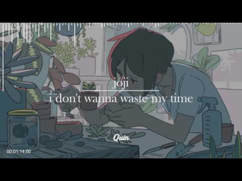 joji - i don't wanna waste my time