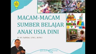 Macam-Macam Sumber Belajar Anak Usia Dini | Dr. M. Fadlillah, S.Pd.I., M.Pd.I