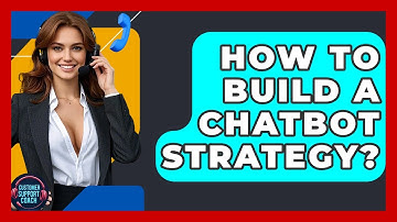 How To Build A Chatbot Strategy? - Customer Support Coach