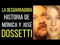 LA DESGARRADORA HISTORIA de MÓNICA y JOSÉ DOSSETTI