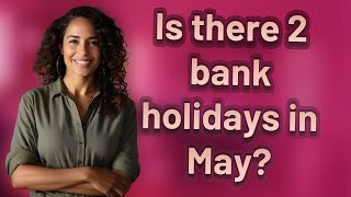 Is there 2 bank holidays in May?