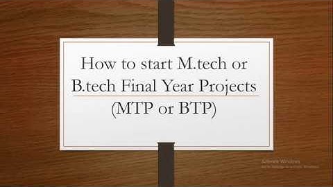 How to start M.tech or B.tech Final Year Projects (MTP or BTP)