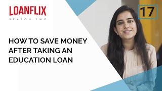 How to Save Money After Taking an Education Loan? | Ep 17