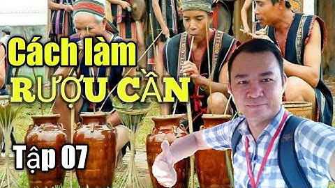 #14 Cách Làm Rượu Cần Tây Nguyên | Thuyết minh Tour Đà Lạt | Du Lịch Phương Nam