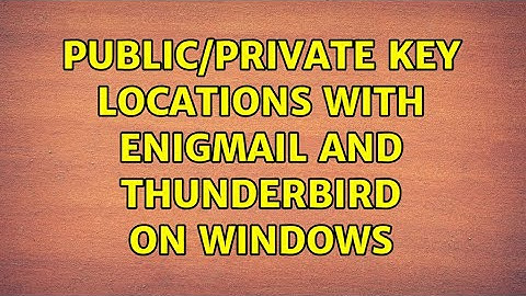 Public/Private key locations with Enigmail and Thunderbird on Windows (2 Solutions!!)